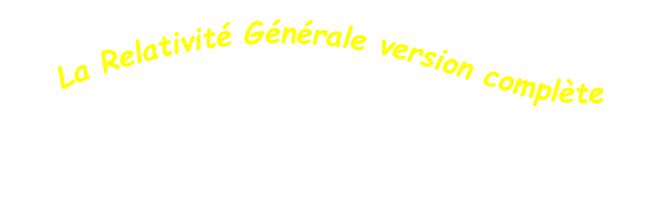 La Relativité Générale version complète